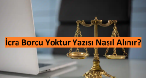 İcra Borcu Yoktur Yazısı Nasıl Alınır?