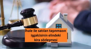 İhale ile satılan taşınmazın işgalcisinin elindeki kira sözleşmesi