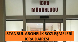 İstanbul Abonelik Sözleşmeleri İcra Dairesi