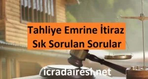 Tahliye Emrine İtiraz Sık Sorulan Sorular